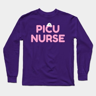 PICU Nurse! Pediatric ICU Nursing Long Sleeve T-Shirt